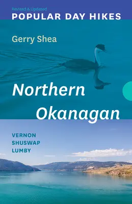 Popularne jednodniowe wycieczki: Północny Okanagan - poprawione i zaktualizowane: Vernon - Shuswap - Lumby - Popular Day Hikes: Northern Okanagan -- Revised & Updated: Vernon - Shuswap - Lumby