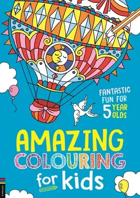 Niesamowite kolorowanki dla dzieci: Fantastyczna zabawa dla pięciolatków - Amazing Colouring for Kids: Fantastic Fun for 5 Year Olds