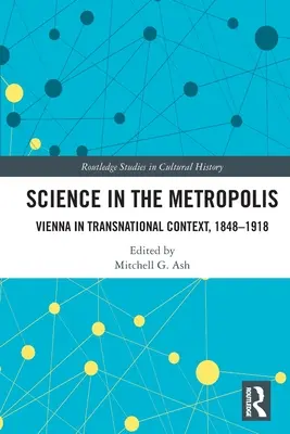 Nauka w metropolii: Wiedeń w kontekście ponadnarodowym, 1848-1918 - Science in the Metropolis: Vienna in Transnational Context, 1848-1918