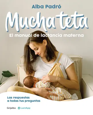 Mucha Teta. Manual de Lactancia Materna / A Lot of Breast. a Breastfeeding Handb Book - Mucha Teta. Manual de Lactancia Materna / A Lot of Breast. a Breastfeeding Handb Ook