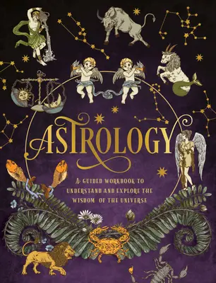 Astrologia: A Guided Workbook: Zrozum i poznaj mądrość wszechświata - Astrology: A Guided Workbook: Understand and Explore the Wisdom of the Universe