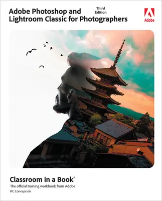 Adobe Photoshop i Lightroom Classic Classroom w książce - Adobe Photoshop and Lightroom Classic Classroom in a Book