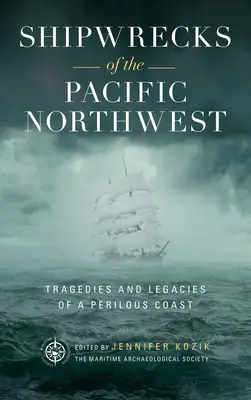 Wraki statków północno-zachodniego Pacyfiku: Tragedie i dziedzictwo niebezpiecznego wybrzeża - Shipwrecks of the Pacific Northwest: Tragedies and Legacies of a Perilous Coast