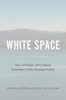 Biała przestrzeń: Rasa, przywileje i ekonomia kulturowa w dolinie Okanagan - White Space: Race, Privilege, and Cultural Economies of the Okanagan Valley