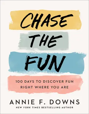 Chase the Fun: 100 dni na odkrycie zabawy tam, gdzie jesteś - Chase the Fun: 100 Days to Discover Fun Right Where You Are