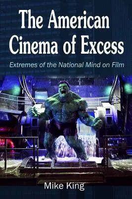 Amerykańskie kino nadmiaru: Skrajności narodowego umysłu na filmie - The American Cinema of Excess: Extremes of the National Mind on Film