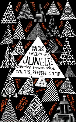 Głosy z dżungli: Historie z obozu dla uchodźców w Calais - Voices from the 'Jungle': Stories from the Calais Refugee Camp