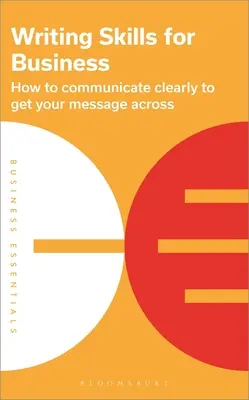 Umiejętności pisania dla biznesu: Jak jasno się komunikować, aby przekazać swoją wiadomość - Writing Skills for Business: How to Communicate Clearly to Get Your Message Across