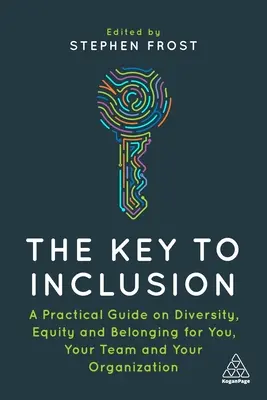 Klucz do integracji: Praktyczny przewodnik po różnorodności, równości i przynależności dla ciebie, twojego zespołu i organizacji - The Key to Inclusion: A Practical Guide to Diversity, Equity and Belonging for You, Your Team and Your Organization