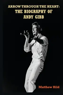 Strzała w serce: Biografia Andy'ego Gibba - Arrow Through the Heart: The Biography of Andy Gibb