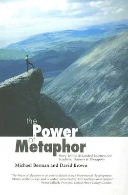 The Power of Metaphor: Opowiadanie historii i podróże z przewodnikiem dla nauczycieli, trenerów i terapeutów - The Power of Metaphor: Story Telling and Guided Journeys for Teachers, Trainers and Therapists