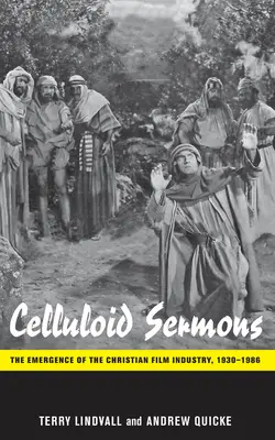 Celuloidowe kazania: Powstanie chrześcijańskiego przemysłu filmowego, 1930-1986 - Celluloid Sermons: The Emergence of the Christian Film Industry, 1930-1986