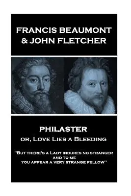 Francis Beaumont & John Fletcher - Philaster or, Love Lies a Bleeding: Ale jest dama, która nie skłania nikogo obcego; a dla mnie wydajesz się bardzo dziwna”. - Francis Beaumont & John Fletcher - Philaster or, Love Lies a Bleeding: But there's a Lady indures no stranger; and to me you appear a very strange fe