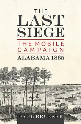 Ostatnie oblężenie: kampania w Mobile, Alabama 1865 - The Last Siege: The Mobile Campaign, Alabama 1865