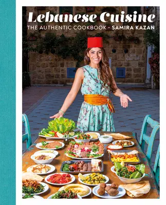 Kuchnia libańska: Autentyczna książka kucharska - Lebanese Cuisine: The Authentic Cookbook