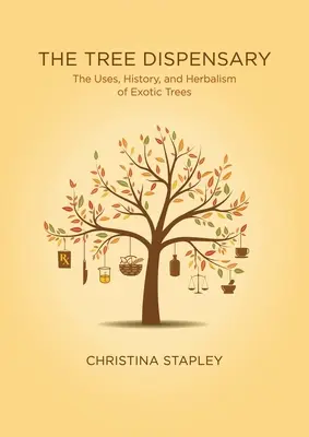 The Tree Dispensary: Zastosowanie, historia i ziołolecznictwo egzotycznych drzew - The Tree Dispensary: The Uses, History, and Herbalism of Exotic Trees