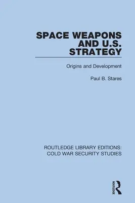 Broń kosmiczna i strategia USA: Geneza i rozwój - Space Weapons and U.S. Strategy: Origins and Development
