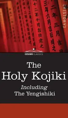 Święte Kojiki - w tym Yengishiki - The Holy Kojiki -- Including, the Yengishiki