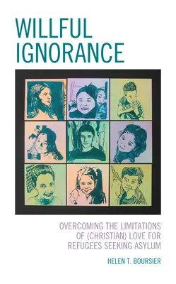 Świadoma ignorancja: Przezwyciężanie ograniczeń (chrześcijańskiej) miłości do uchodźców ubiegających się o azyl - Willful Ignorance: Overcoming the Limitations of (Christian) Love for Refugees Seeking Asylum