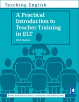 Praktyczne wprowadzenie do szkolenia nauczycieli w ELT - Practical Introduction to Teacher Training in ELT