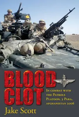 Blood Clot - W walce z plutonem patrolowym, 3 Para, Afganistan 2006 - Blood Clot - In Combat with the Patrols Platoon, 3 Para, Afghanistan 2006