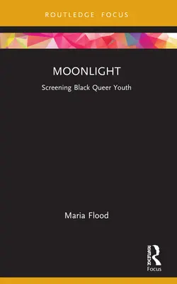 Moonlight: Ekranizacja czarnej queerowej młodzieży - Moonlight: Screening Black Queer Youth