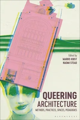 Queerowanie architektury: Metody, praktyki, przestrzenie, pedagogika - Queering Architecture: Methods, Practices, Spaces, Pedagogies