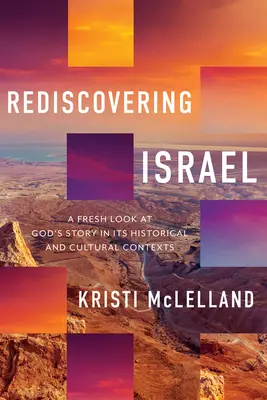 Odkrywanie Izraela na nowo: Świeże spojrzenie na Bożą historię w kontekście historycznym i kulturowym - Rediscovering Israel: A Fresh Look at God's Story in Its Historical and Cultural Contexts
