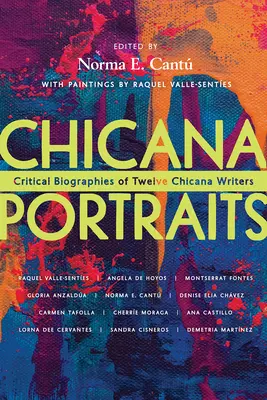 Chicana Portraits: Krytyczne biografie dwunastu pisarek chicana - Chicana Portraits: Critical Biographies of Twelve Chicana Writers