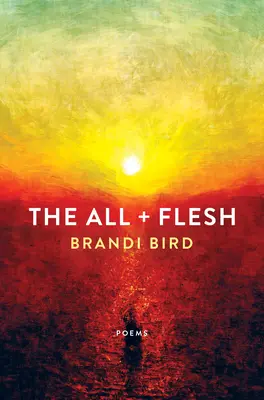 The All + Flesh: Wiersze - The All + Flesh: Poems