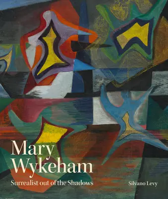 Mary Wykeham: Surrealistka z cienia - Mary Wykeham: Surrealist Out of the Shadows