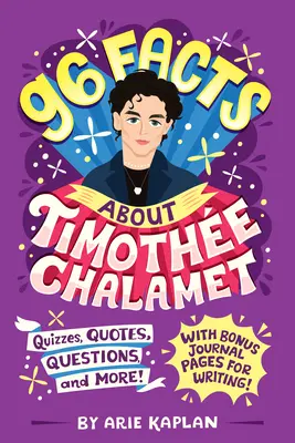 96 faktów o Timothe Chalamecie: Quizy, cytaty, pytania i nie tylko! Z dodatkowymi stronami dziennika do pisania! - 96 Facts About Timothe Chalamet: Quizzes, Quotes, Questions, and More! With Bonus Journal Pages for Writing!