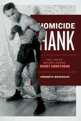 Zabójstwo Hanka: Życie legendy boksu Henry'ego Armstronga - Homicide Hank: The Life of Boxing Legend Henry Armstrong