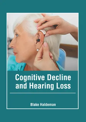 Spadek zdolności poznawczych i utrata słuchu - Cognitive Decline and Hearing Loss