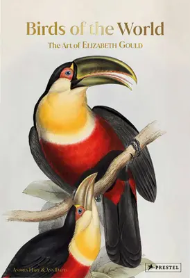 Ptaki świata: Sztuka Elizabeth Gould - Birds of the World: The Art of Elizabeth Gould