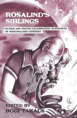 Rodzeństwo Rosalindy: Fikcja i poezja celebrująca naukowców marginalizowanych płci - Rosalind's Siblings: Fiction and Poetry Celebrating Scientists of Marginalized Genders