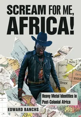 Scream for Me, Africa!: Tożsamości heavymetalowe w postkolonialnej Afryce - Scream for Me, Africa!: Heavy Metal Identities in Post-Colonial Africa