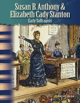 Susan B. Anthony i Elizabeth Cady Stanton: Wczesne sufrażystki - Susan B. Anthony & Elizabeth Cady Stanton: Early Suffragists