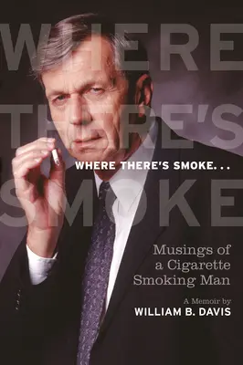 Gdzie jest dym...: Musings of a Cigarette Smoking Man, a Memoir (Wspomnienia palacza papierosów) - Where There's Smoke ...: Musings of a Cigarette Smoking Man, a Memoir