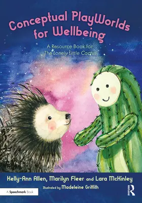 Konceptualne światy zabaw dla dobrego samopoczucia: Książka zasobów dla samotnego małego kaktusa - Conceptual Playworlds for Wellbeing: A Resource Book for the Lonely Little Cactus