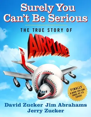 Na pewno nie mówisz poważnie: prawdziwa historia samolotu! - Surely You Can't Be Serious: The True Story of Airplane!