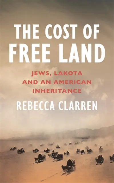 Koszt wolnej ziemi - Żydzi, Lakota i amerykańskie dziedzictwo - Cost of Free Land - Jews, Lakota and an American Inheritance