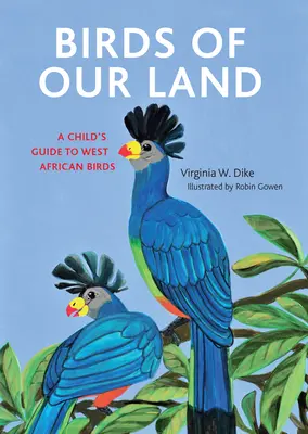 Ptaki Afryki Zachodniej: Przewodnik dla dzieci - Birds of West Africa: A Child's Guide