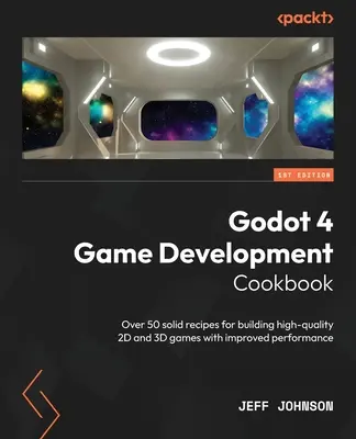 Godot 4 Game Development Cookbook: Ponad 50 solidnych przepisów na tworzenie wysokiej jakości gier 2D i 3D o zwiększonej wydajności - Godot 4 Game Development Cookbook: Over 50 solid recipes for building high-quality 2D and 3D games with improved performance