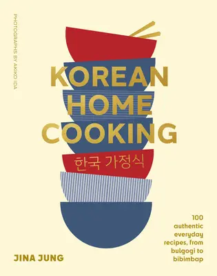 Koreańska kuchnia domowa: 100 autentycznych przepisów na każdy dzień, od Bulgogi po Bibimbap - Korean Home Cooking: 100 Authentic Everyday Recipes, from Bulgogi to Bibimbap