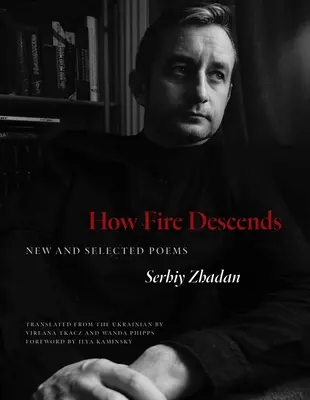 How Fire Descends: Nowe i wybrane wiersze - How Fire Descends: New and Selected Poems