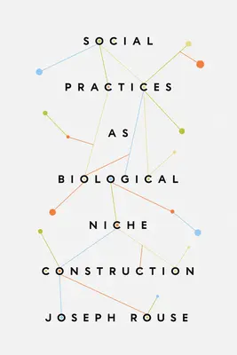 Praktyki społeczne jako budowanie nisz biologicznych - Social Practices as Biological Niche Construction
