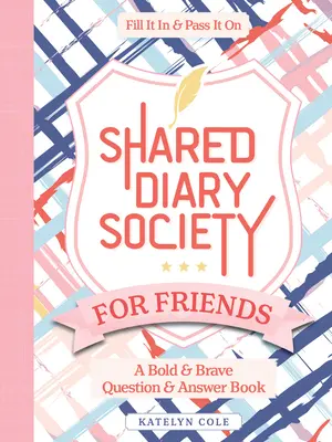 Shared Diary Society dla przyjaciół: Śmiała i odważna książka z pytaniami i odpowiedziami - wypełnij ją i przekaż dalej - Shared Diary Society for Friends: A Bold & Brave Question & Answer Book--Fill It in & Pass It on