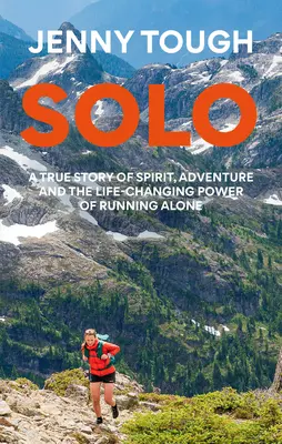 Solo: Czego bieganie po górach nauczyło mnie o życiu - Solo: What Running Across Mountains Taught Me about Life
