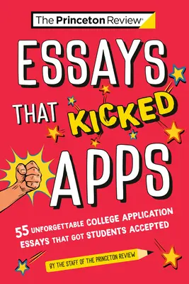 Essays That Kicked Apps: 55+ niezapomnianych esejów aplikacyjnych na studia, dzięki którym studenci zostali przyjęci - Essays That Kicked Apps: 55+ Unforgettable College Application Essays That Got Students Accepted